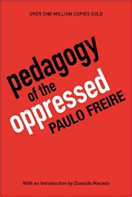  Pedagogy of the Oppressed - Unveiling Liberation through Critical Pedagogy and Dialogue