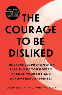  The Courage to Be Disliked: A Journey Towards Happiness and Inner Peace -  Exploring the Intricacies of Existential Philosophy Through a Dialogue